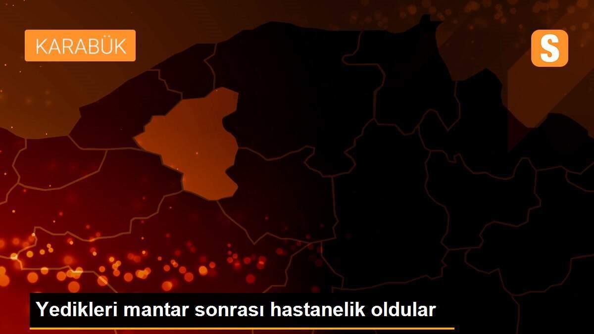 Yedikleri mantar sonrası hastanelik oldular