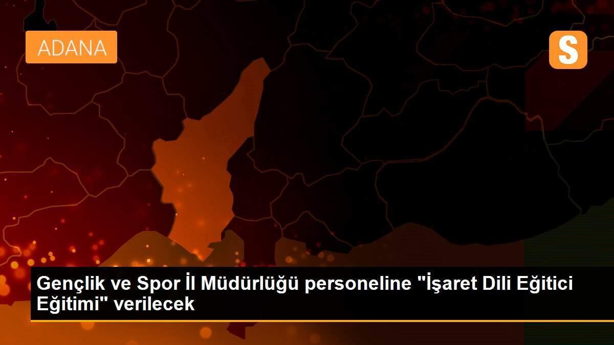 Gençlik ve Spor İl Müdürlüğü personeline "İşaret Dili Eğitici Eğitimi" verilecek