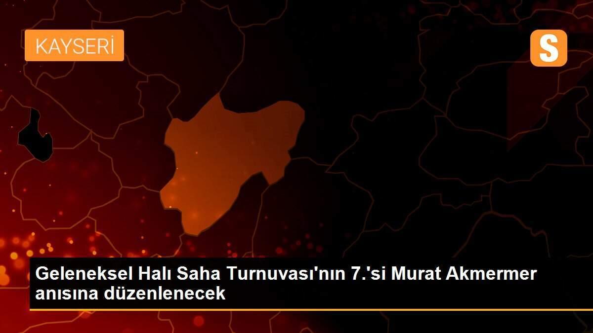 Geleneksel Halı Saha Turnuvası\'nın 7.\'si Murat Akmermer anısına düzenlenecek