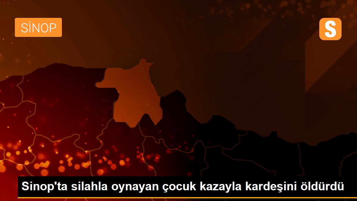 Sinop\'ta silahla oynayan çocuk kazayla kardeşini öldürdü