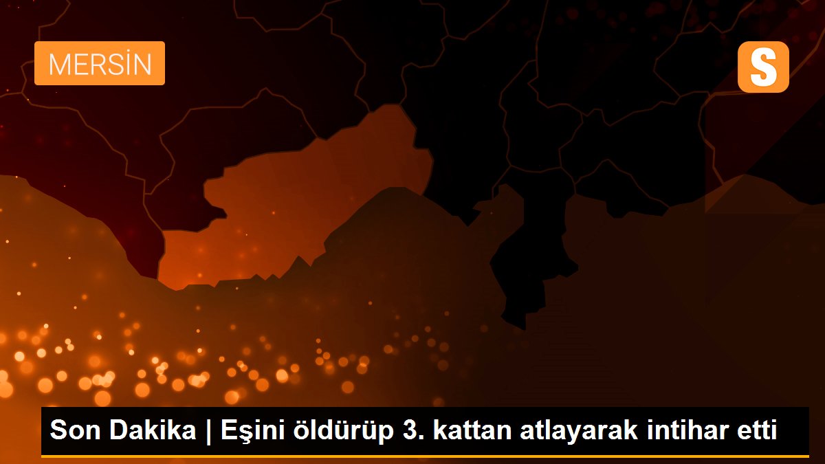 Son Dakika | Eşini öldürüp 3. kattan atlayarak intihar etti