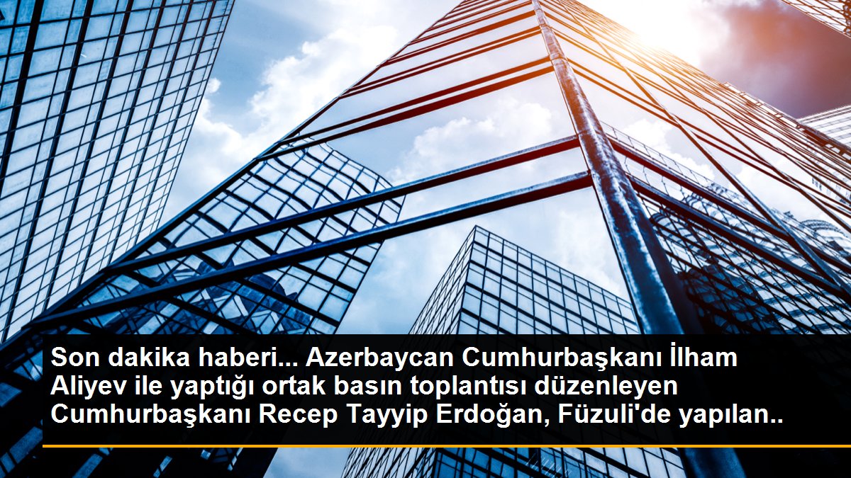 Son dakika haberi... Azerbaycan Cumhurbaşkanı İlham Aliyev ile yaptığı ortak basın toplantısı düzenleyen Cumhurbaşkanı Recep Tayyip Erdoğan, Füzuli\'de yapılan imar...