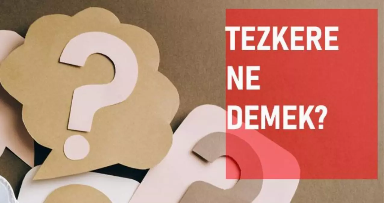 Tezkere ne demek? Tezkere anlamı ne?