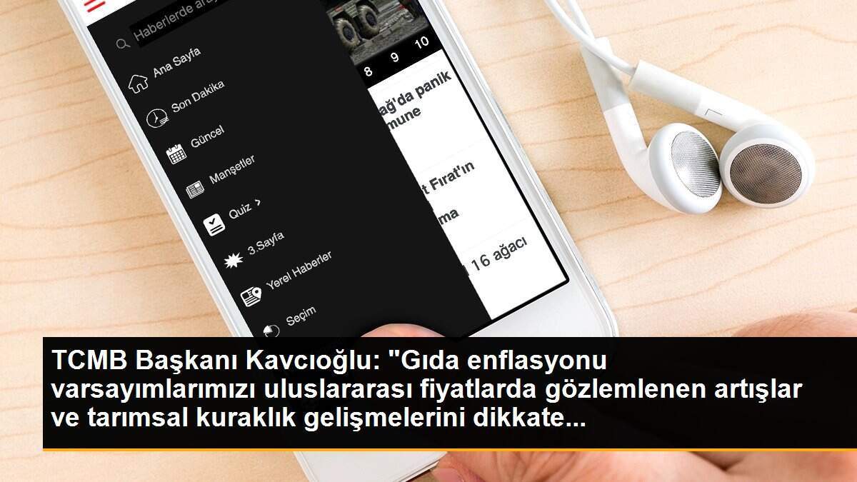 TCMB Başkanı Kavcıoğlu: "Gıda enflasyonu varsayımlarımızı uluslararası fiyatlarda gözlemlenen artışlar ve tarımsal kuraklık gelişmelerini dikkate...