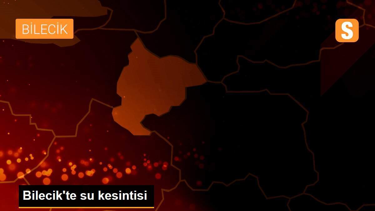Bilecik\'te su kesintisi