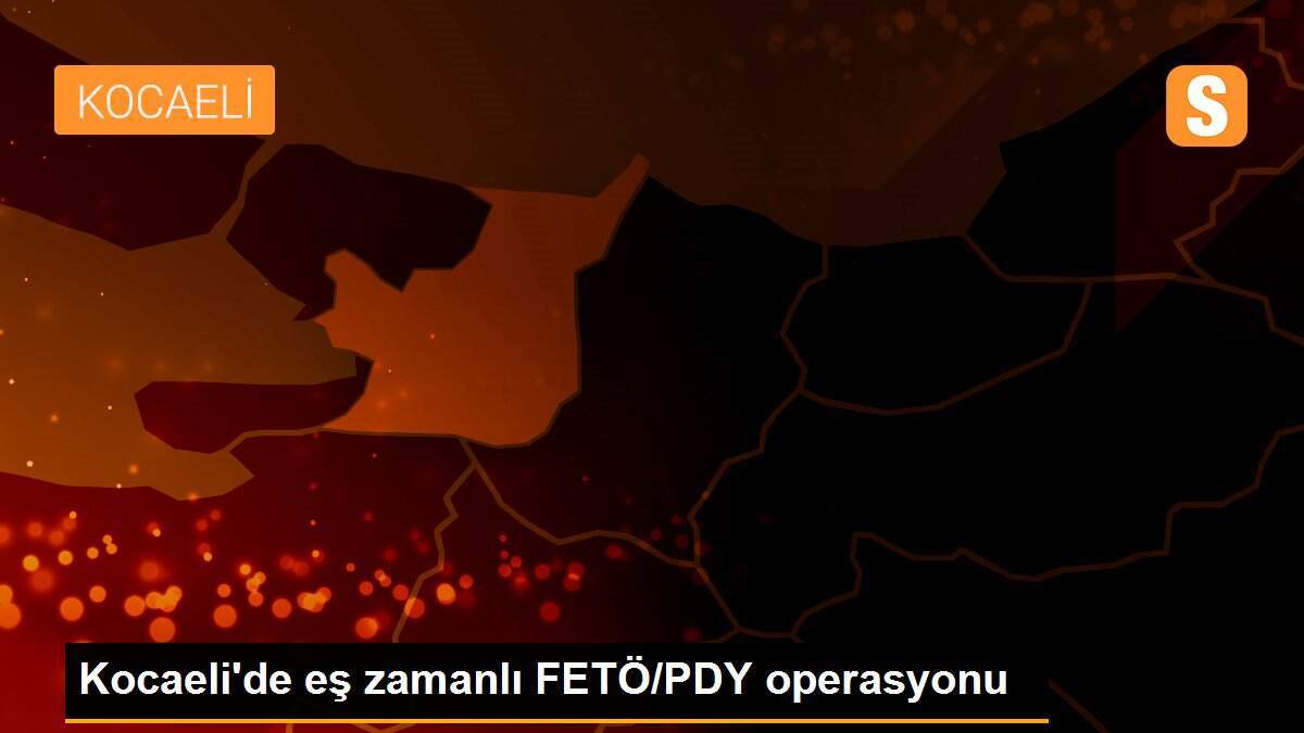 Kocaeli\'de eş zamanlı FETÖ/PDY operasyonu