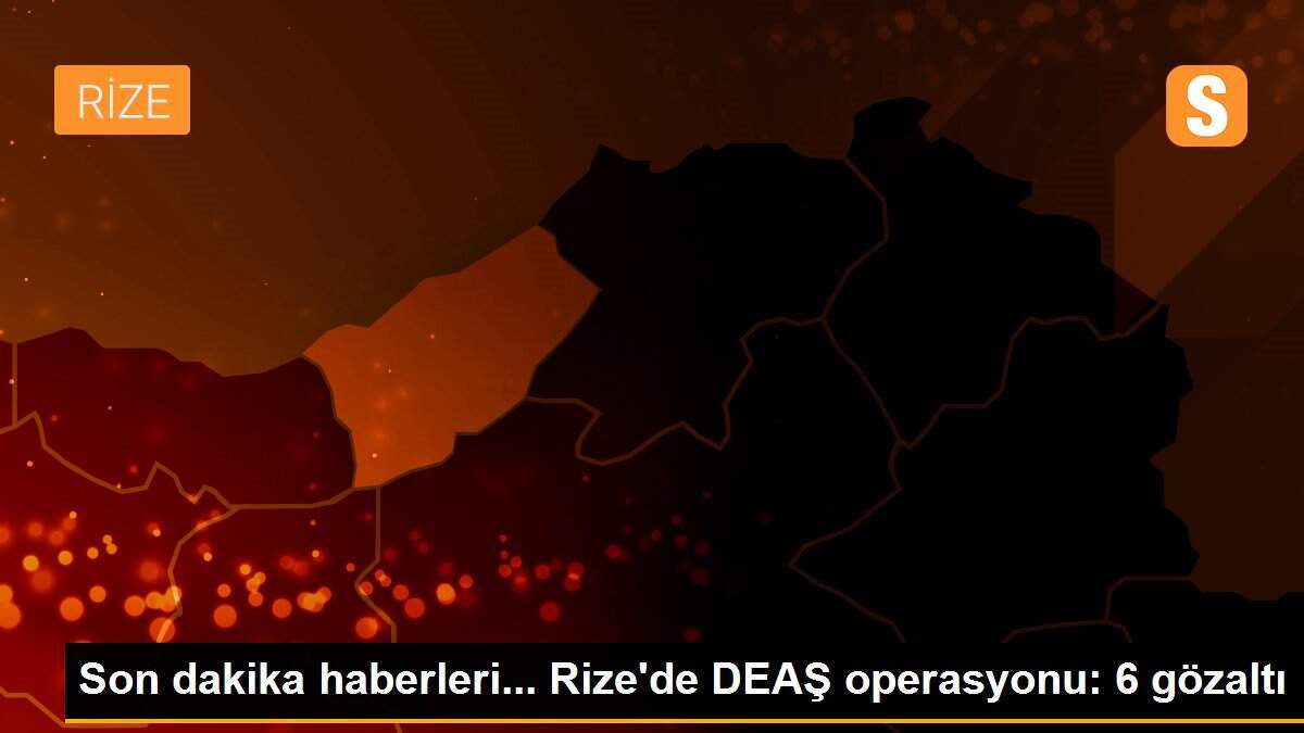 Son dakika haberleri... Rize\'de DEAŞ operasyonu: 6 gözaltı