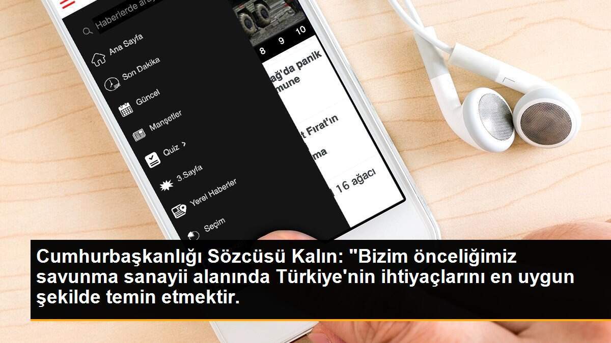 Cumhurbaşkanlığı Sözcüsü Kalın: "Bizim önceliğimiz savunma sanayii alanında Türkiye\'nin ihtiyaçlarını en uygun şekilde temin etmektir.
