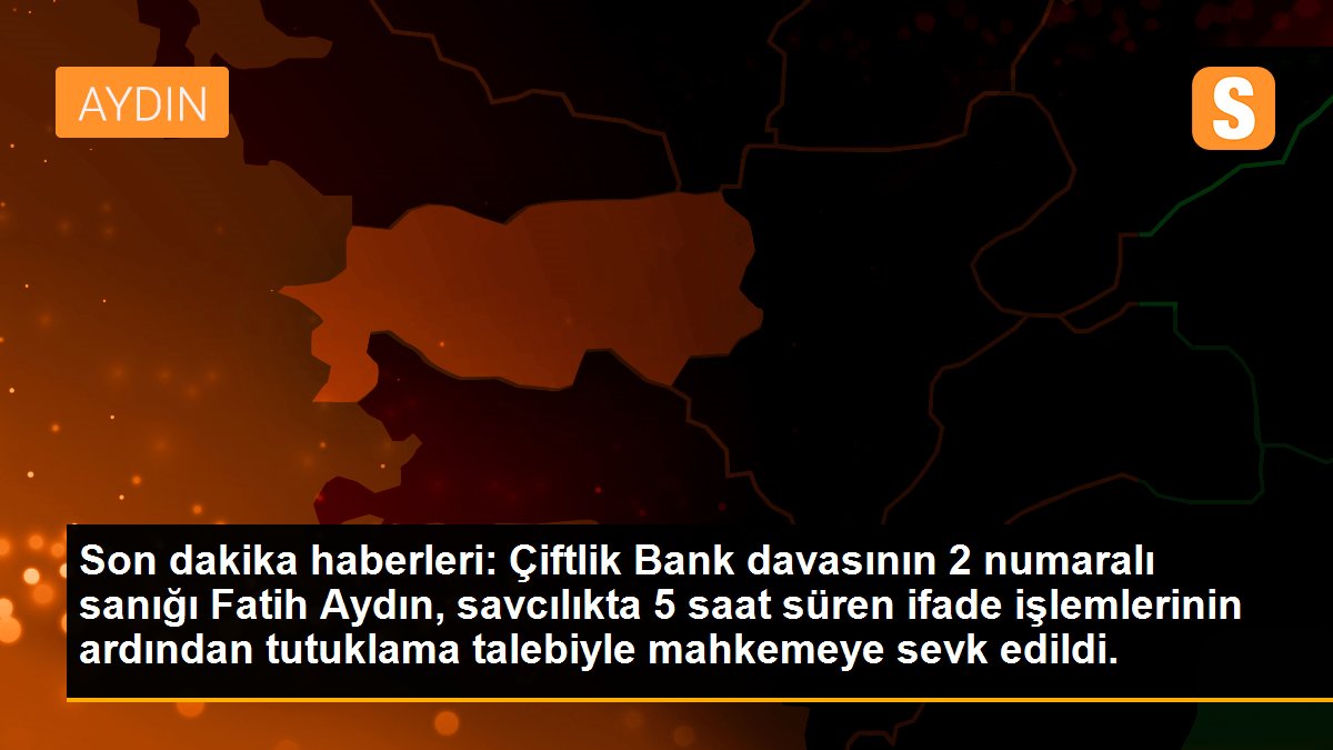 "Çiftlik Bank" davası sanığı Fatih Aydın adliyeye sevk edildi