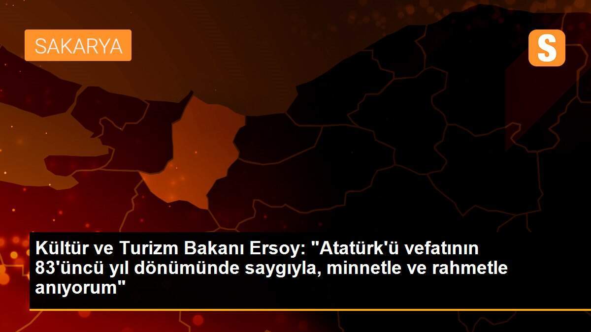 Kültür ve Turizm Bakanı Ersoy\'dan "10 Kasım" mesajı Açıklaması