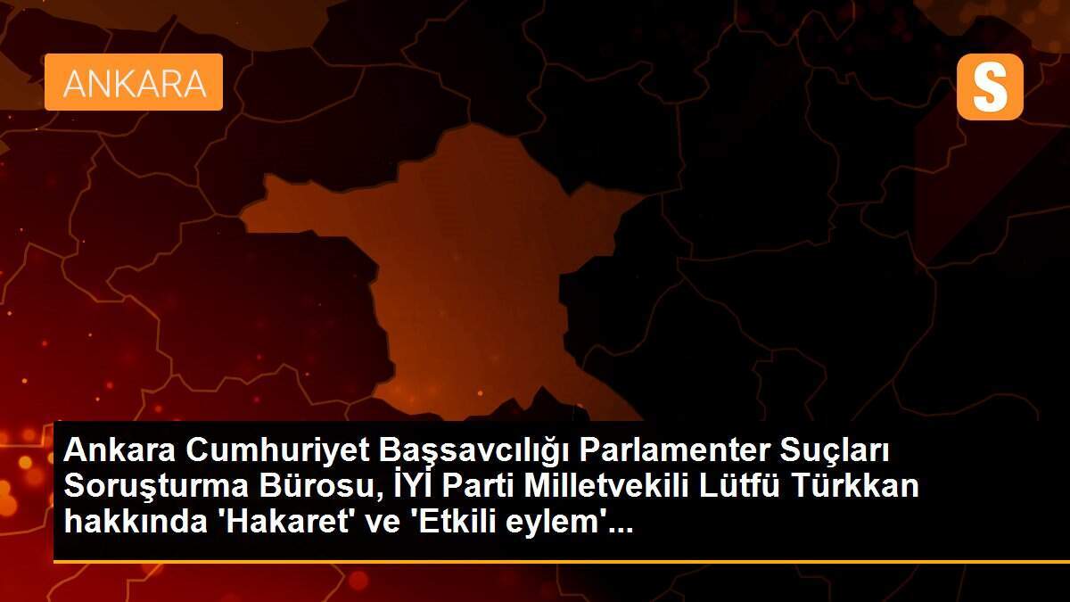 İYİ Partili Türkkan hakkında fezleke hazırlandı