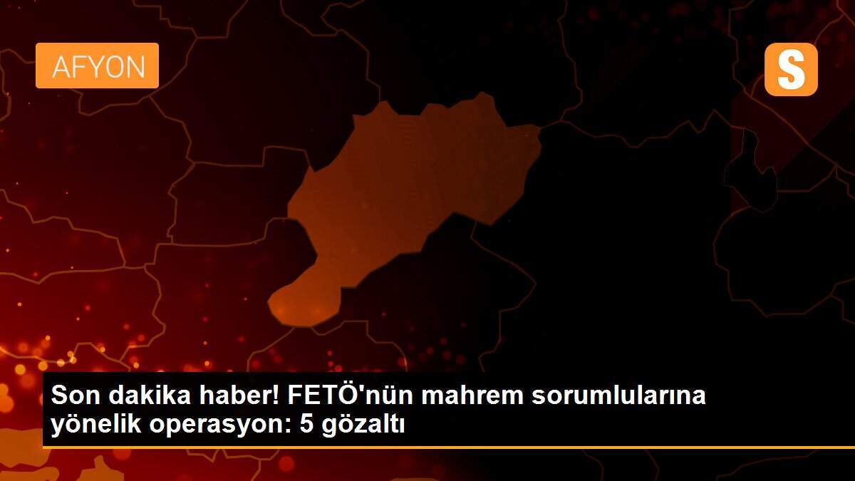 Son dakika haber! FETÖ\'nün mahrem sorumlularına yönelik operasyon: 5 gözaltı