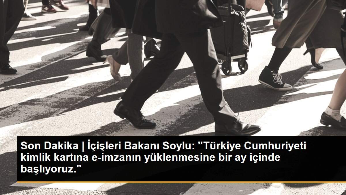 Son Dakika | İçişleri Bakanı Soylu: "Türkiye Cumhuriyeti kimlik kartına e-imzanın yüklenmesine bir ay içinde başlıyoruz."