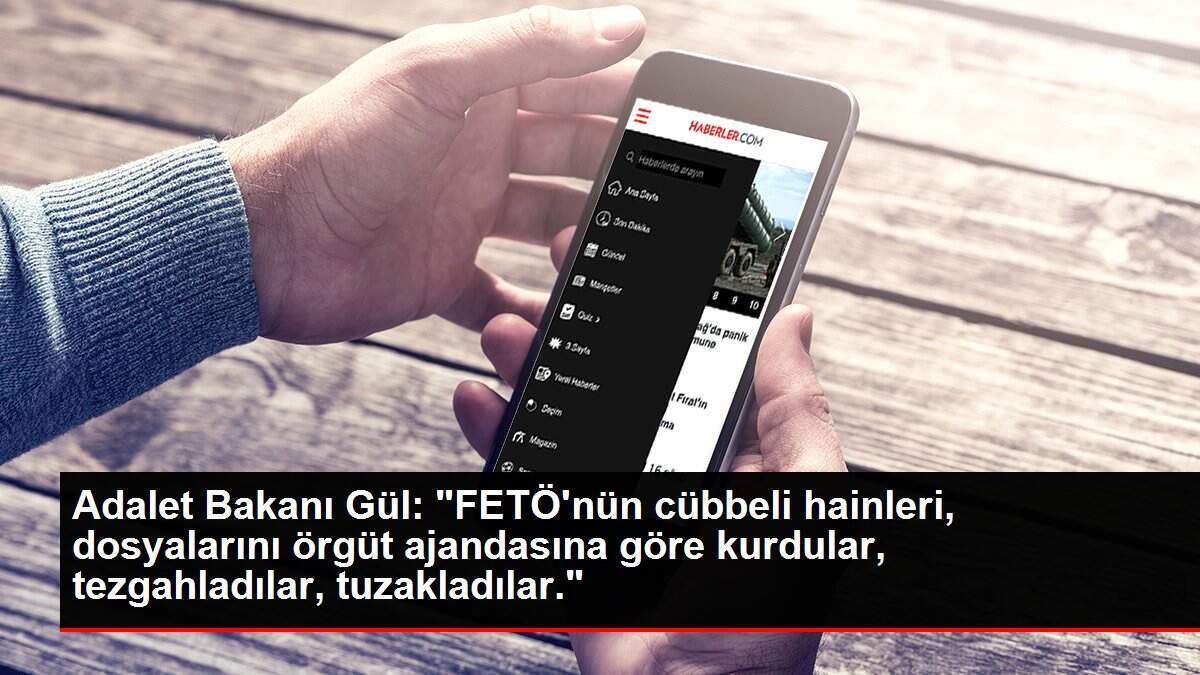 Adalet Bakanı Gül: 'FETÖ'nün cübbeli hainleri, dosyalarını örgüt ajandasına göre kurdular, tezgahladılar, tuzakladılar.'
