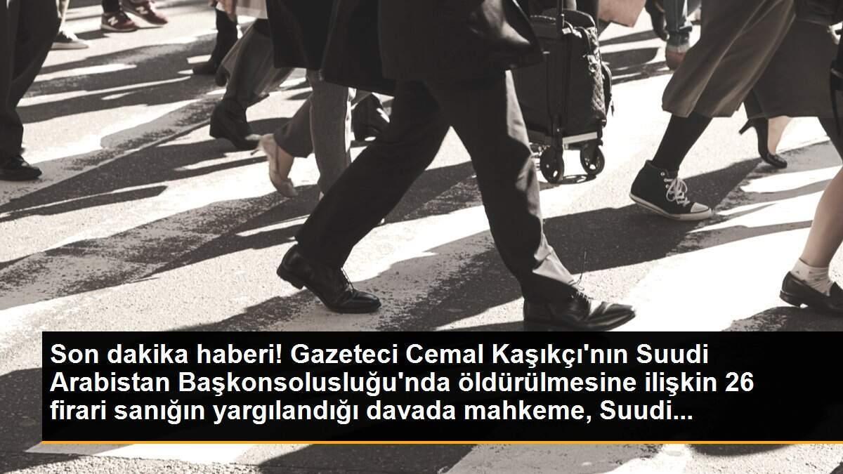Son dakika haberi! Gazeteci Cemal Kaşıkçı\'nın Suudi Arabistan Başkonsolusluğu\'nda öldürülmesine ilişkin 26 firari sanığın yargılandığı davada mahkeme, Suudi...