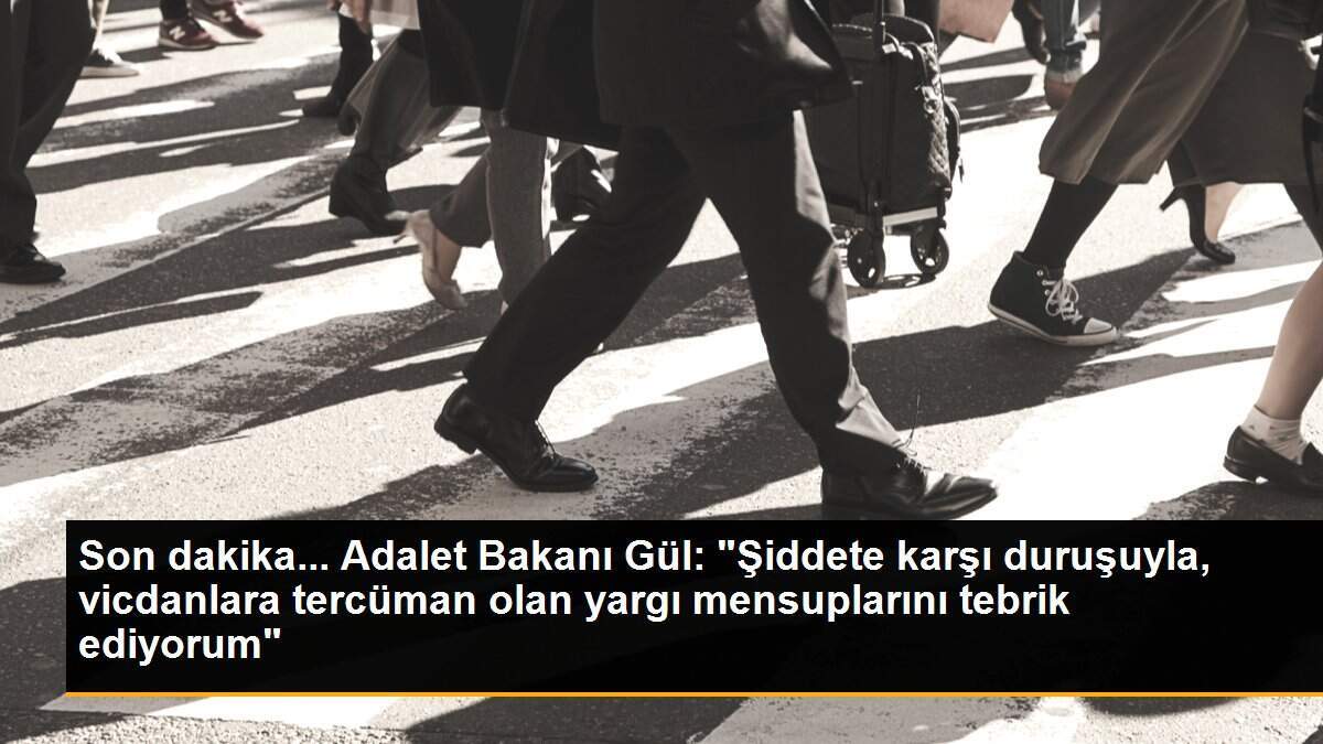 Son dakika... Adalet Bakanı Gül: "Şiddete karşı duruşuyla, vicdanlara tercüman olan yargı mensuplarını tebrik ediyorum"
