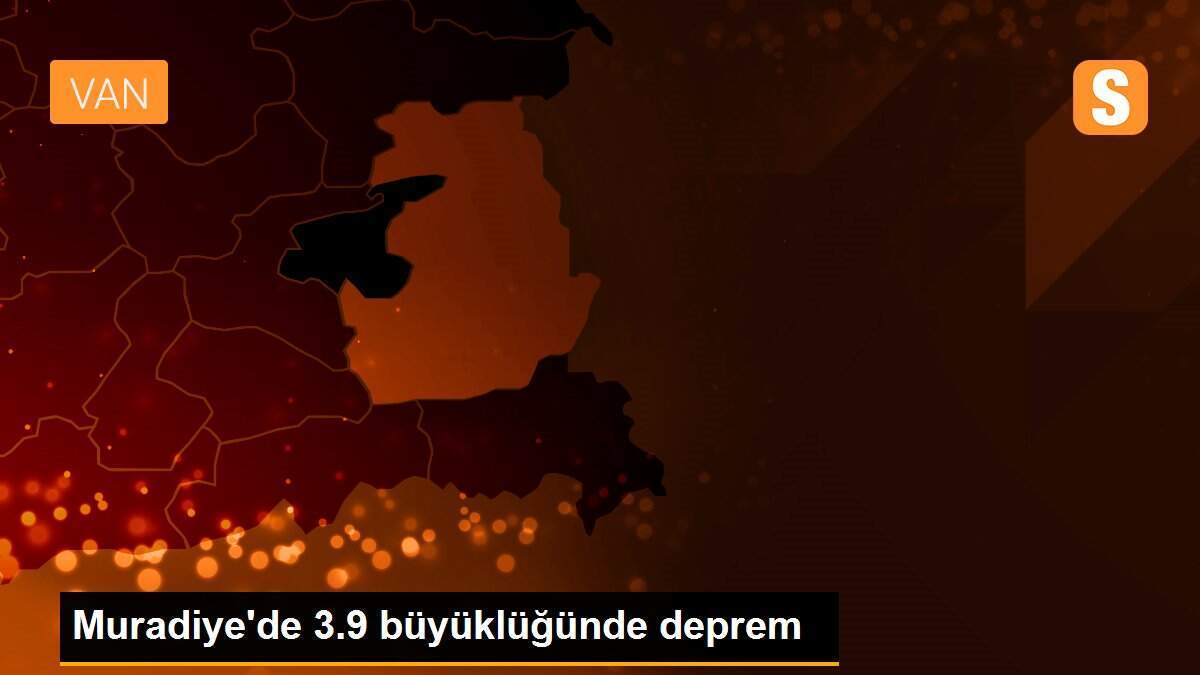 Muradiye\'de 3.9 büyüklüğünde deprem