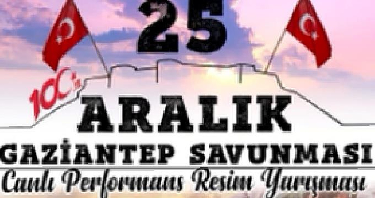 "25 Aralık Gaziantep Savunması Temalı Canlı Resim Yarışması" düzenlenecek