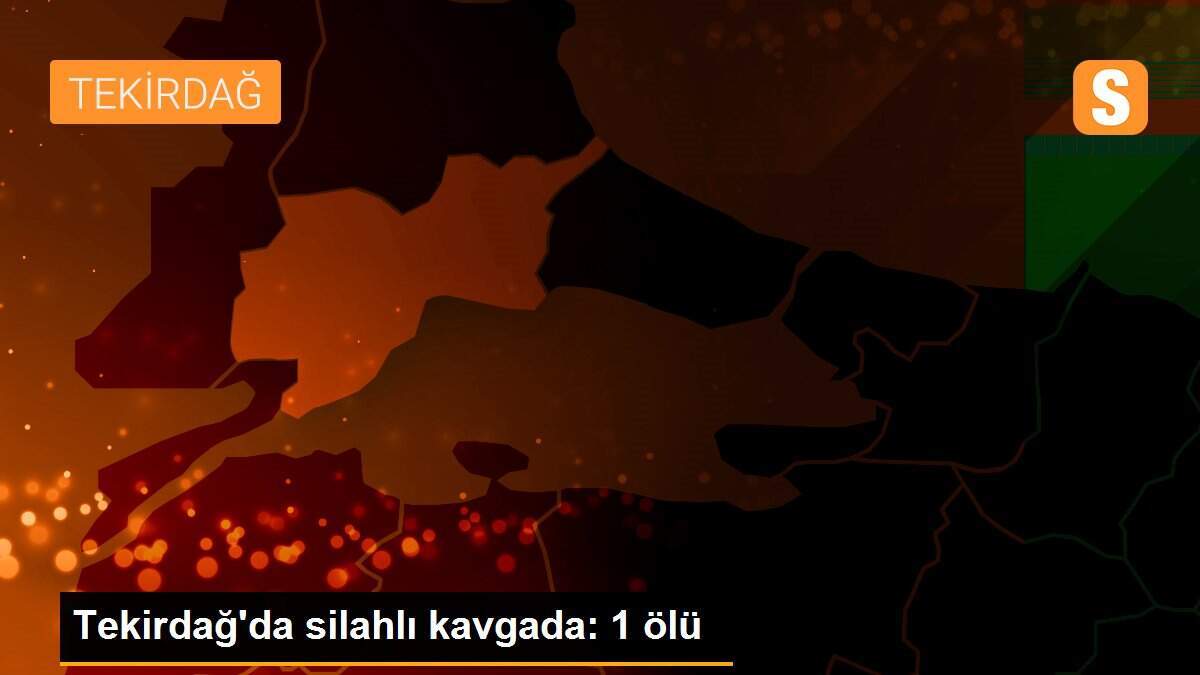 Tekirdağ\'da silahlı kavgada: 1 ölü