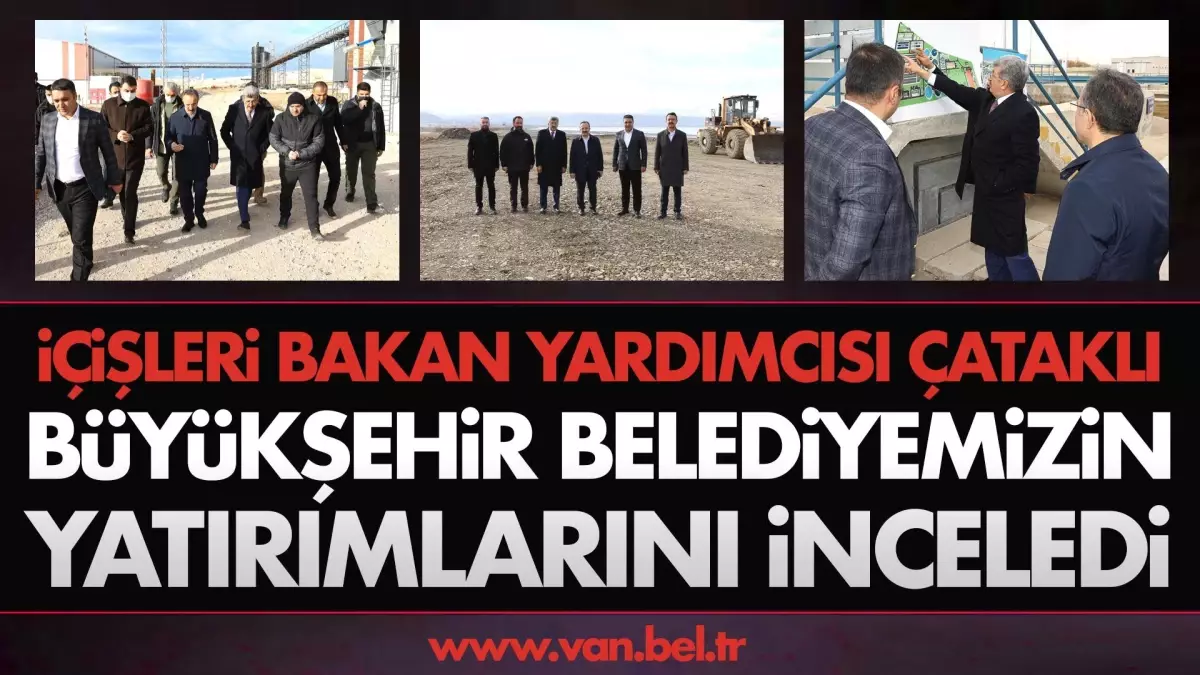 İÇİŞLERİ BAKAN YARDIMCISI ÇATAKLI KENTTEKİ YATIRIMLARIMIZI İNCELEDİ