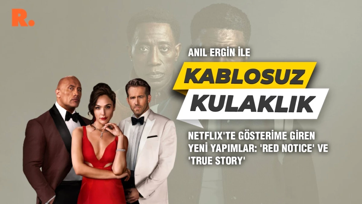 Kablosuz Kulaklık... Netflix\'te gösterime giren yeni yapımlar: \'Red Notice\' ve \'True Story\'