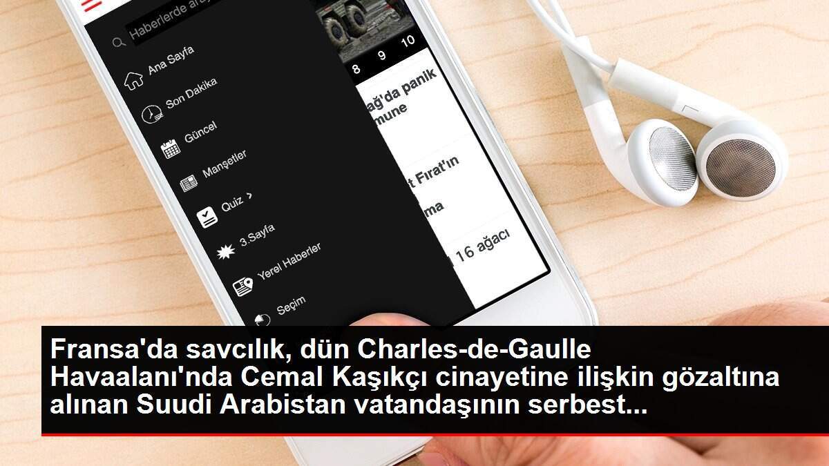 Fransa'da savcılık, dün Charles-de-Gaulle Havaalanı'nda Cemal Kaşıkçı cinayetine ilişkin gözaltına alınan Suudi Arabistan vatandaşının serbest...