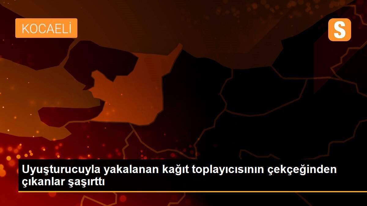 Uyuşturucuyla yakalanan kağıt toplayıcısının çekçeğinden çıkanlar şaşırttı