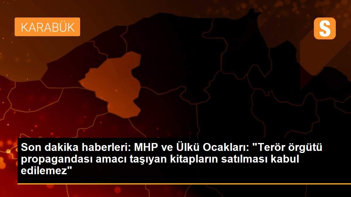Son dakika haberleri: MHP ve Ülkü Ocakları: "Terör örgütü propagandası amacı taşıyan kitapların satılması kabul edilemez"