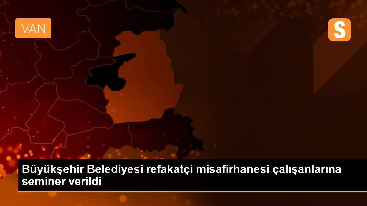 Büyükşehir Belediyesi refakatçi misafirhanesi çalışanlarına seminer verildi