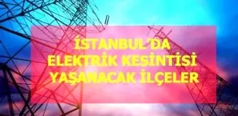 25 Aralık Cumartesi İstanbul elektrik kesintisi! İstanbul'da elektrik kesintisi yaşanacak ilçeler İstanbul'da elektrik ne zaman gelecek?