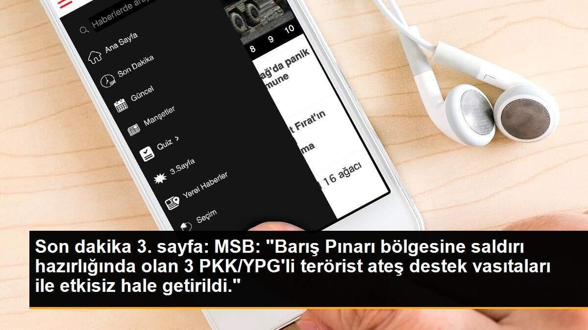 Son dakika 3. sayfa: MSB: "Barış Pınarı bölgesine saldırı hazırlığında olan 3 PKK/YPG\'li terörist ateş destek vasıtaları ile etkisiz hale getirildi."