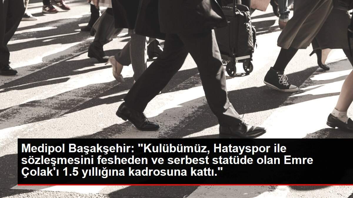 Medipol Başakşehir, Emre Çolak'ı kadrosuna dahil etti