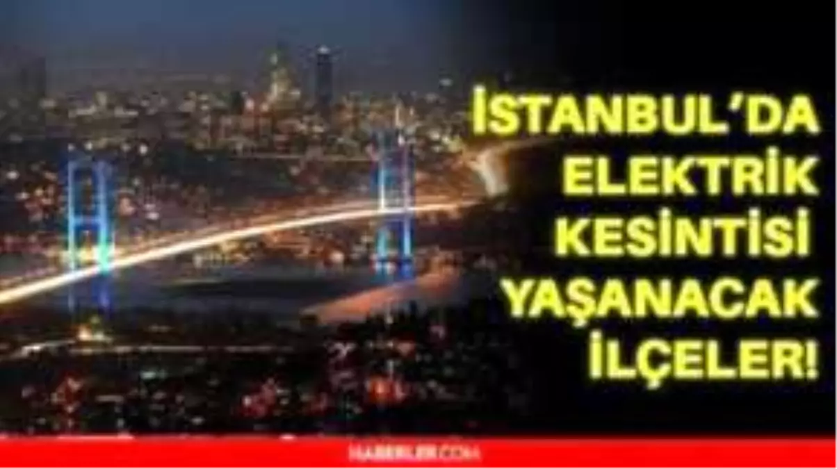 2 Ocak Pazar İstanbul elektrik kesintisi! İstanbul\'da elektrik kesintisi yaşanacak ilçeler İstanbul\'da elektrik ne zaman gelecek?