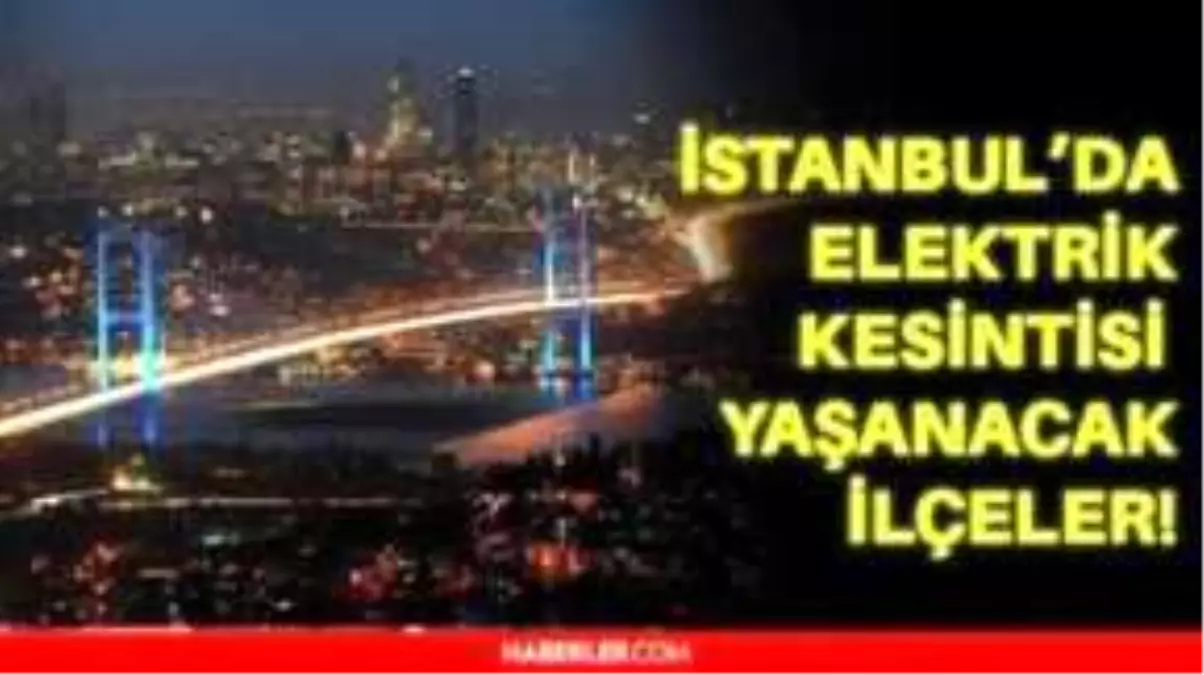 5 Ocak Çarşamba İstanbul elektrik kesintisi! İstanbul\'da elektrik kesintisi yaşanacak ilçeler İstanbul\'da elektrik ne zaman gelecek?