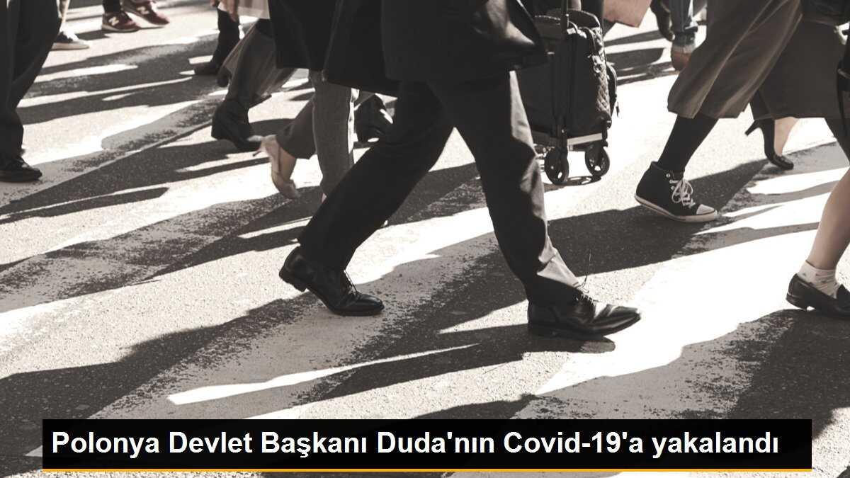 Polonya Devlet Başkanı Duda\'nın Covid-19\'a yakalandı