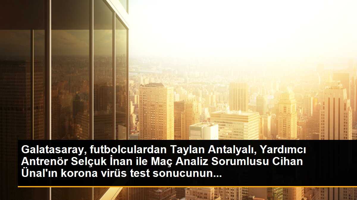 Galatasaray Futbol Takımı\'nda 3 Kovid-19 vakası