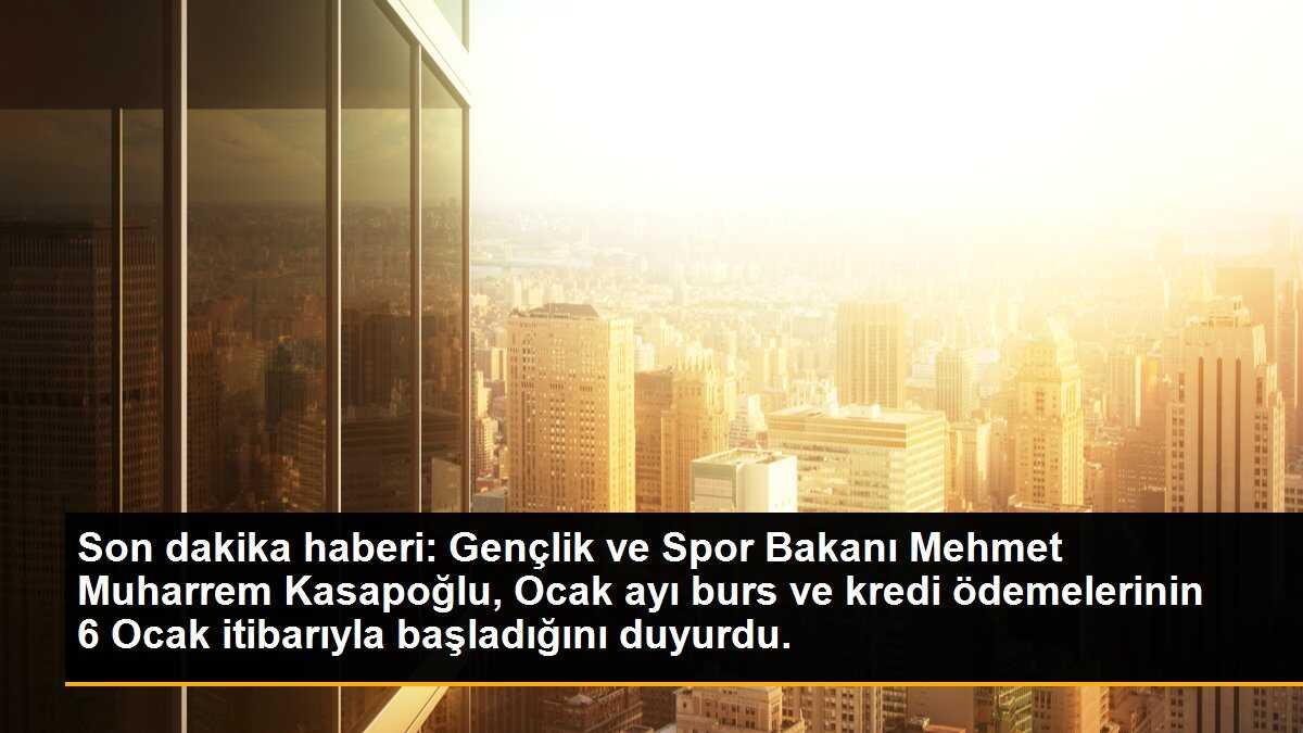 Son dakika haberi: Gençlik ve Spor Bakanı Mehmet Muharrem Kasapoğlu, Ocak ayı burs ve kredi ödemelerinin 6 Ocak itibarıyla başladığını duyurdu.