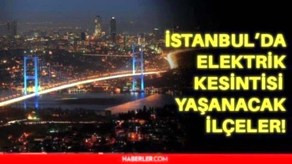 7 Ocak Cuma İstanbul elektrik kesintisi! İstanbul'da elektrik kesintisi yaşanacak ilçeler İstanbul'da elektrik ne zaman gelecek?
