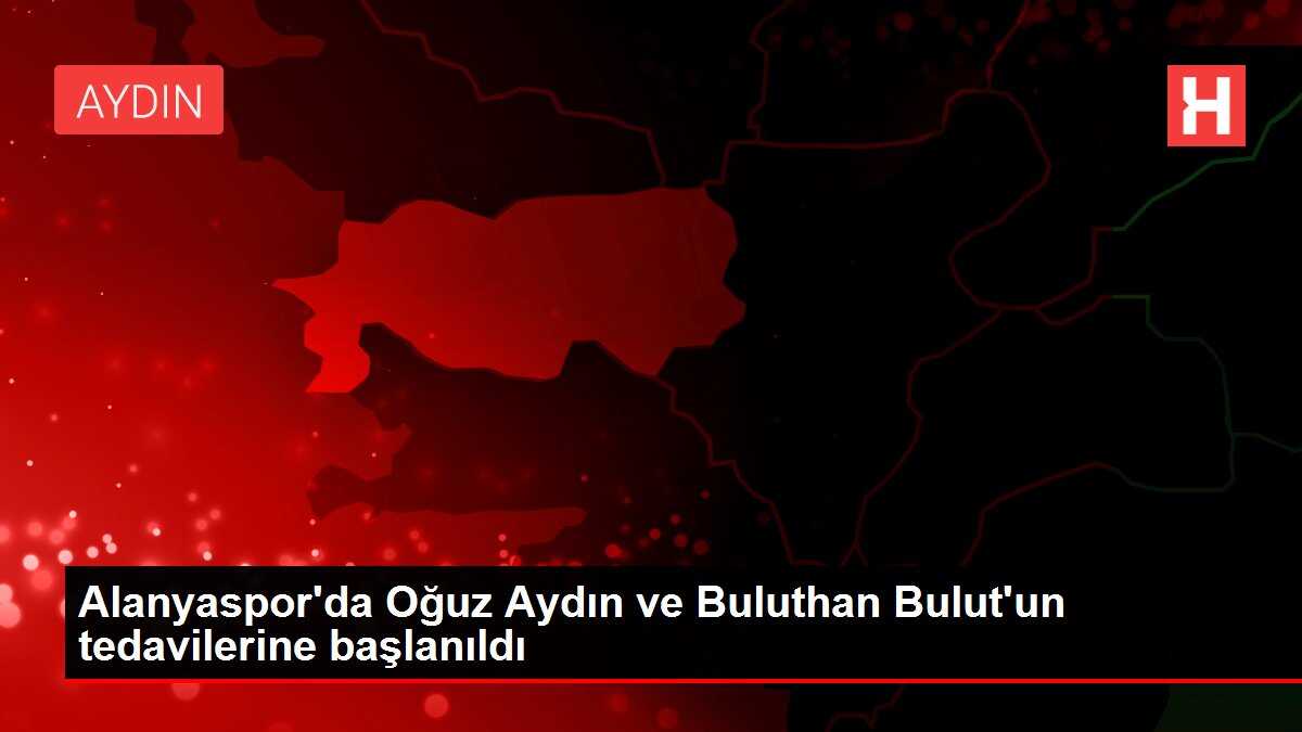 Alanyaspor'da Oğuz Aydın ve Buluthan Bulut'un tedavilerine başlanıldı