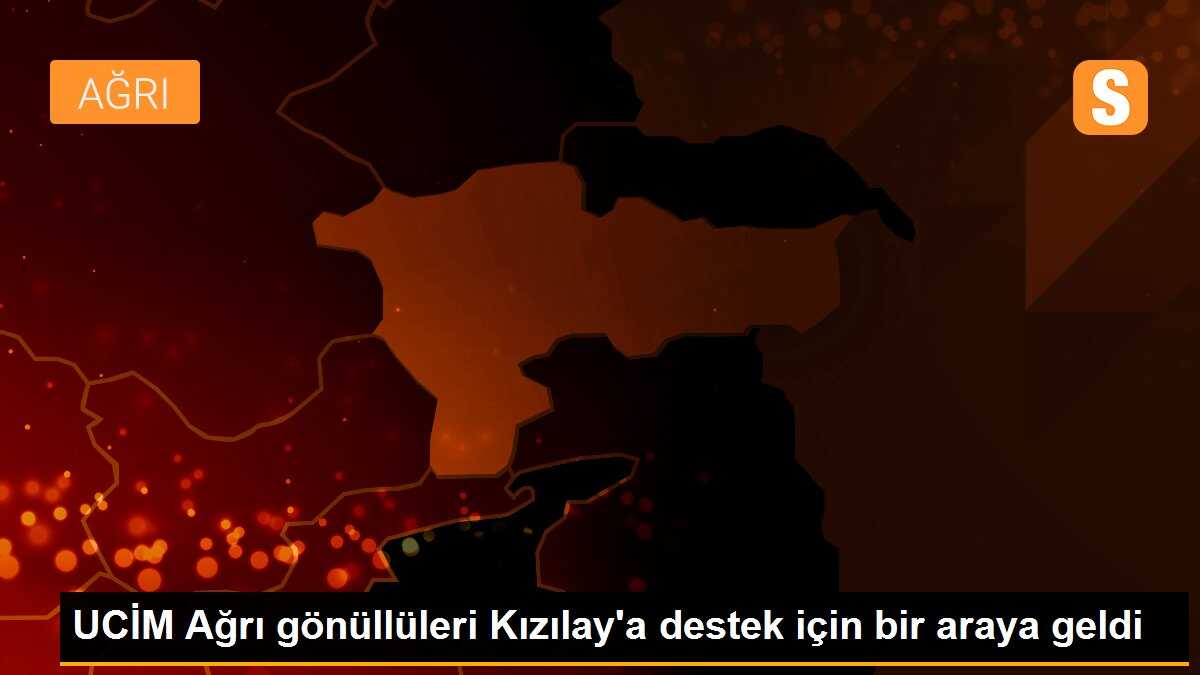 UCİM Ağrı gönüllüleri Kızılay\'a destek için bir araya geldi