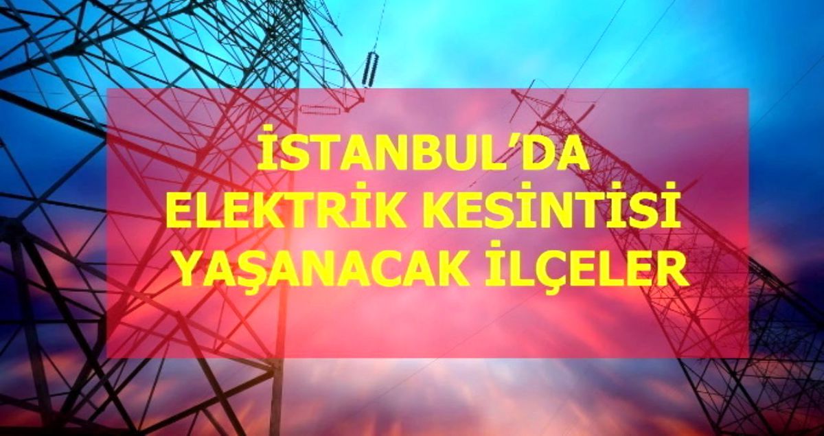 10 Ocak Pazartesi İstanbul elektrik kesintisi! İstanbul'da elektrik kesintisi yaşanacak ilçeler İstanbul'da elektrik ne zaman gelecek?