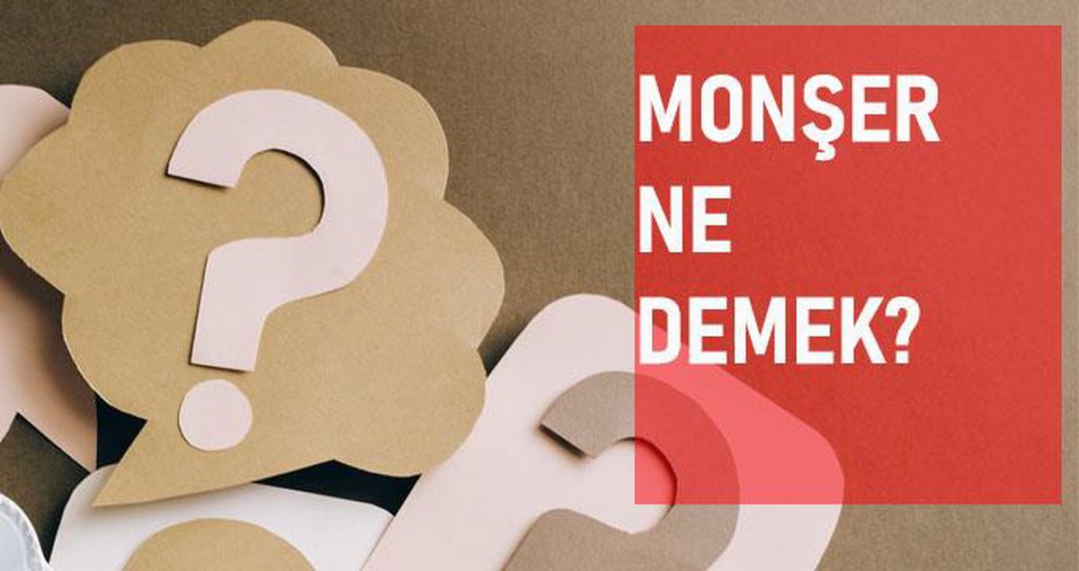 Monşer ne demek? Monşer anlamı ne?