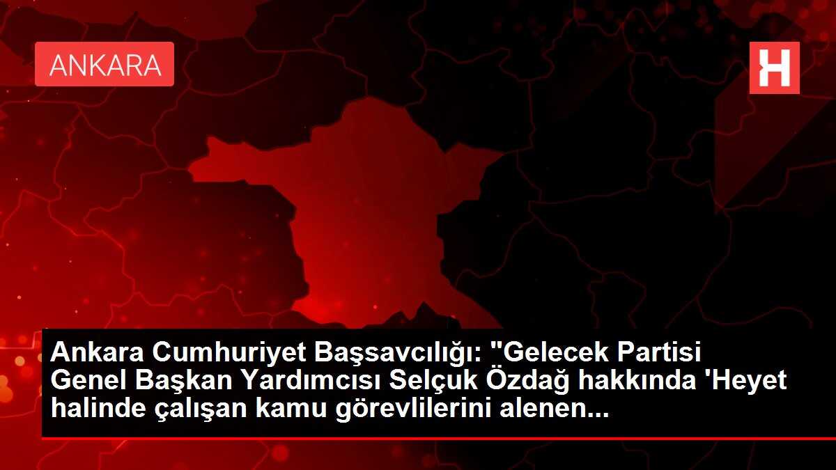 Gelecek Partisi Genel Başkan Yardımcısı Özdağ hakkında soruşturma başlatıldı