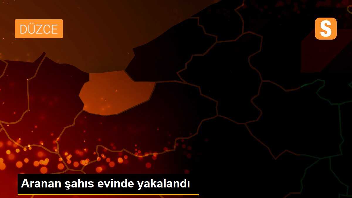 Aranan şahıs evinde yakalandı