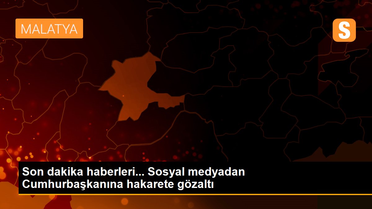 Son dakika haberleri... Sosyal medyadan Cumhurbaşkanına hakarete gözaltı