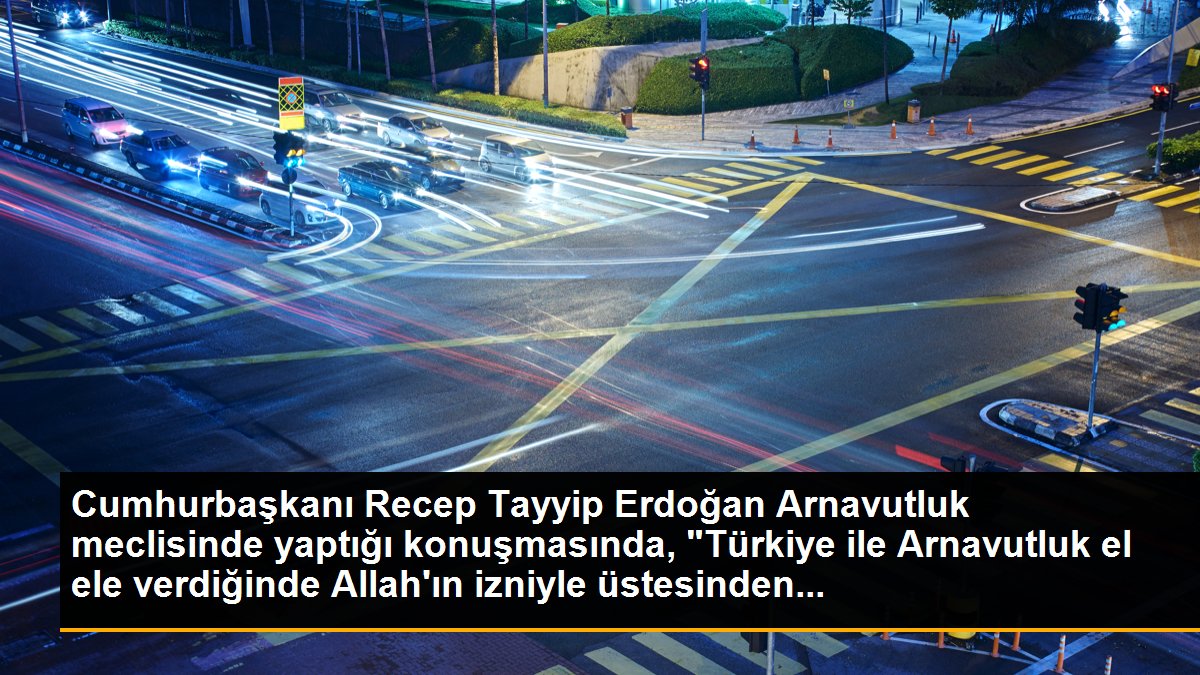 Son dakika haberi: Cumhurbaşkanı Erdoğan, Arnavutluk Meclisi\'ne hitap etti Açıklaması
