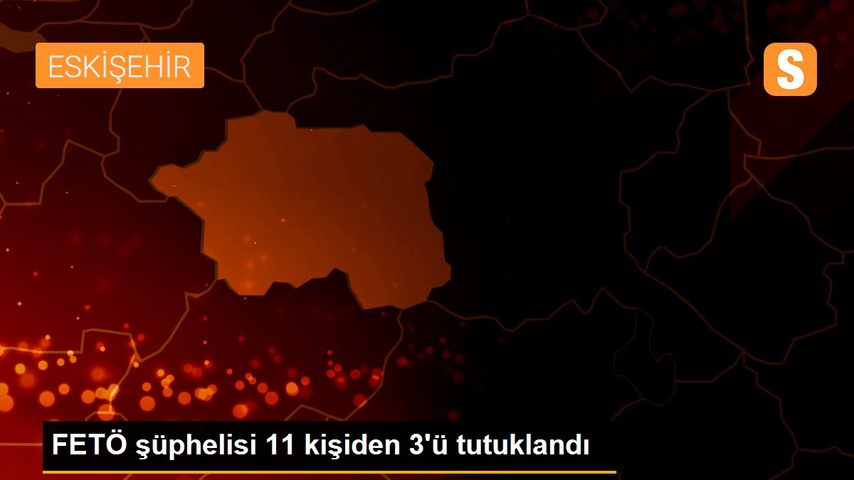 FETÖ şüphelisi 11 kişiden 3\'ü tutuklandı