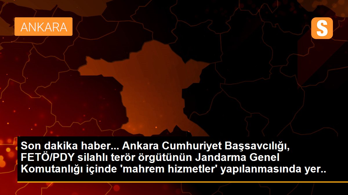 Son dakika haber... Ankara Cumhuriyet Başsavcılığı, FETÖ/PDY silahlı terör örgütünün Jandarma Genel Komutanlığı içinde \'mahrem hizmetler\' yapılanmasında yer alan geçici...