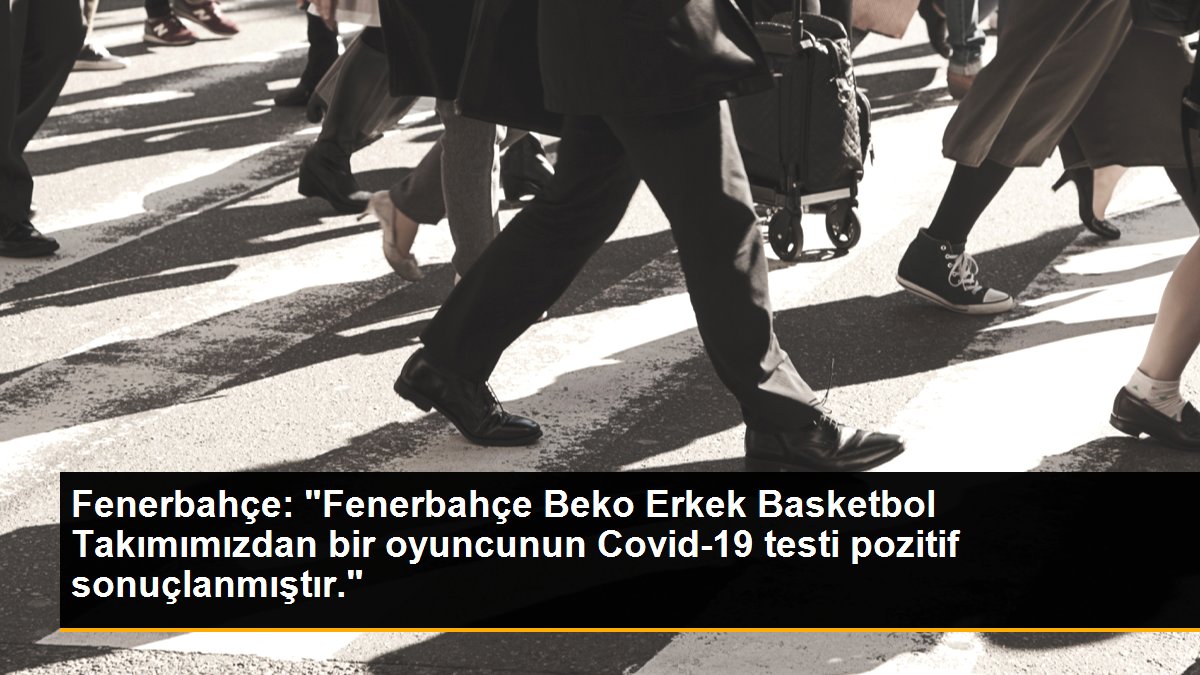 Fenerbahçe: "Fenerbahçe Beko Erkek Basketbol Takımımızdan bir oyuncunun Covid-19 testi pozitif sonuçlanmıştır."