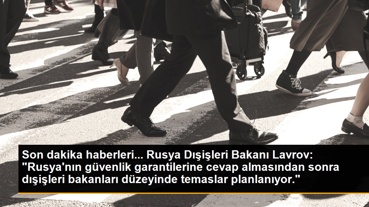 Son dakika haberleri... Rusya Dışişleri Bakanı Lavrov: "Rusya\'nın güvenlik garantilerine cevap almasından sonra dışişleri bakanları düzeyinde temaslar planlanıyor."